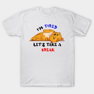 I'm tired lets take a break T-Shirt